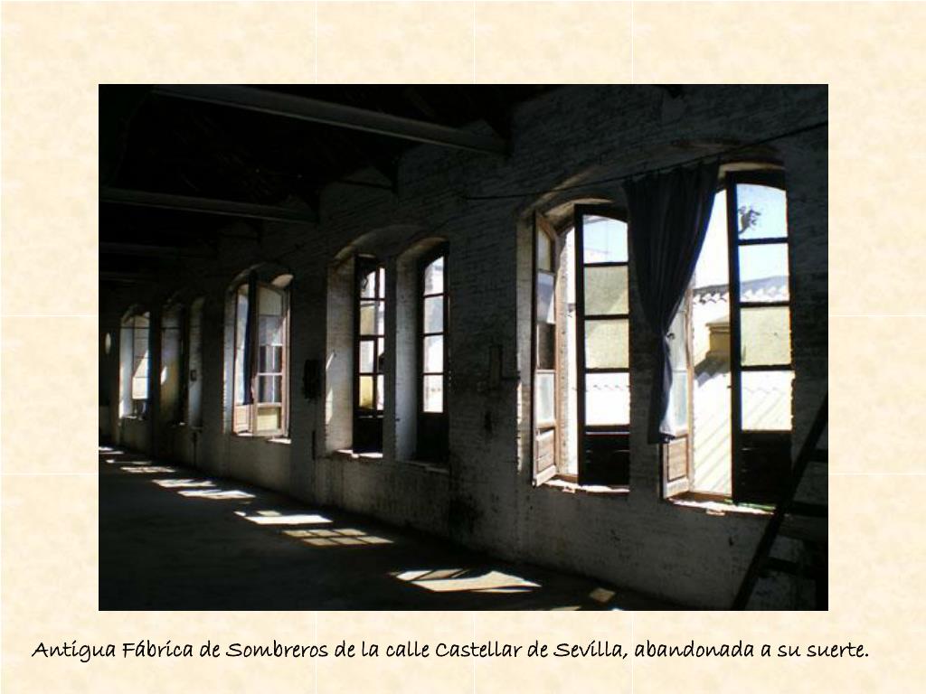 PPT - Antigua Fábrica de Sombreros de la calle Castellar de Sevilla,  abandonada a su suerte. PowerPoint Presentation - ID:3054631