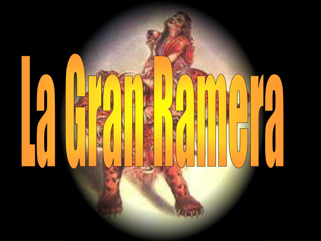 PPT - La Gran Ramera PowerPoint Presentation, free download - ID:3055484