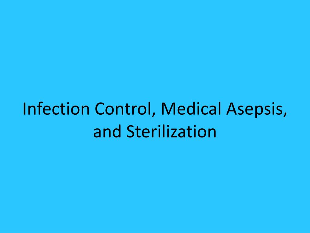 ppt infection control medical asepsis and sterilization medical asepsis