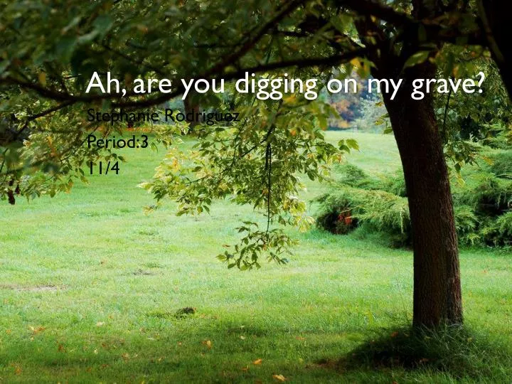 Ah Are You Digging On My Grave Summary PPT - Ah, are you digging on my grave? PowerPoint Presentation, free