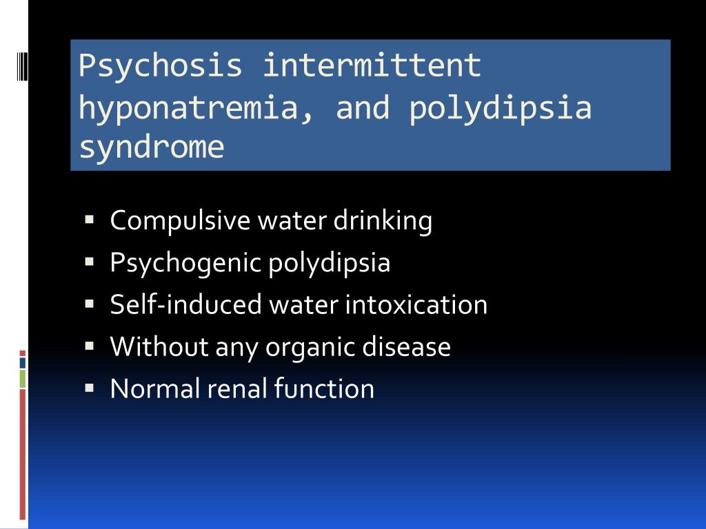PPT - Psychosis intermittent hyponatremia , and polydipsia ...