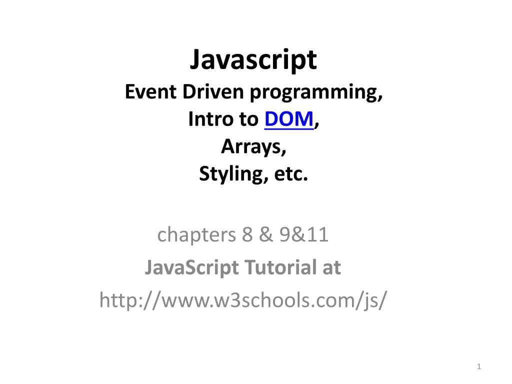 PPT - Javascript Event Driven programming, Intro to DOM , Arrays, Styling,  etc. PowerPoint Presentation - ID:3065789