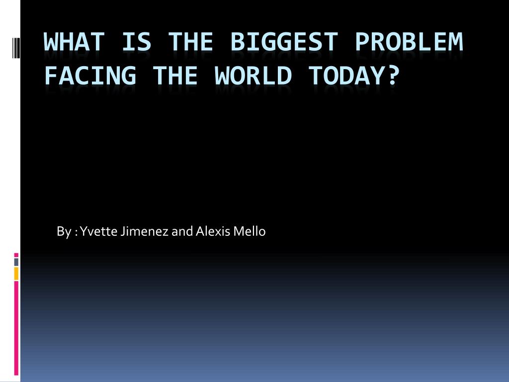 PPT What Is The Biggest Problem Facing The World Today PowerPoint 