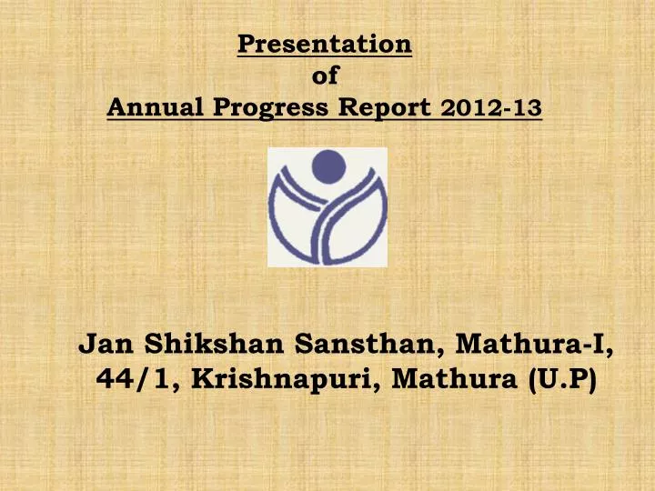 presentation of annual progress report 2012 13 n.