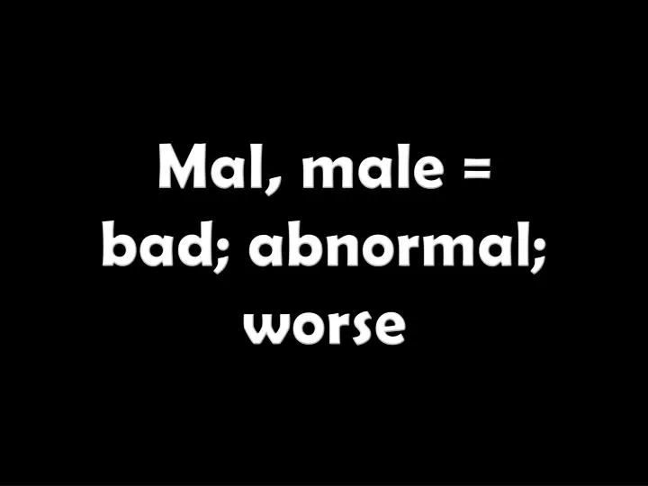 mal male bad abnormal worse n.