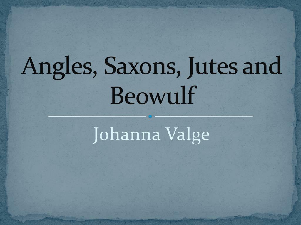 PPT - Angles , Saxons , Jutes and Beowulf PowerPoint Presentation, free  download - ID:3069132