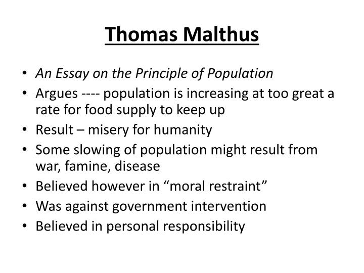 malthus essay of the principle of population Thomas malthus 1766 - 1834 study play an essay on the principle of population as it affects the future improvement of society 1798 a book in which malthus wrote. malthus essay of the principle of population Thomas malthus 1766 - 1834 study play an essay on the principle of population as it affects the future improvement of society 1798 a book in which malthus wrote.