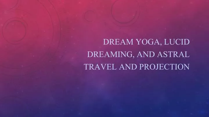 dream yoga lucid dreaming and astral travel and projection n.
