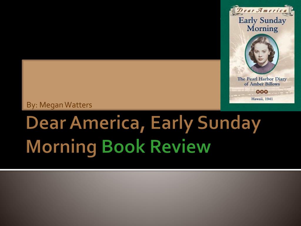 Ppt Dear America Early Sunday Morning Book Review Powerpoint Presentation Id
