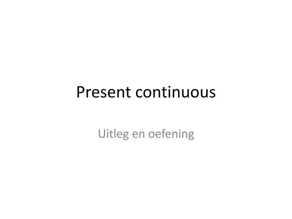 Claire Uitgang Gecomprimeerd PPT - Present continuous PowerPoint Presentation, free download - ID:3071608