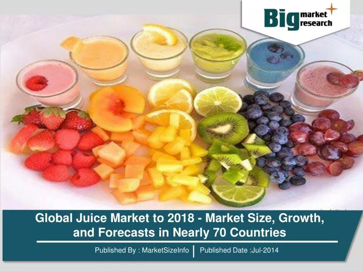 PPT Global Juice Market to 2018 Market Size, Growth, and Forecasts