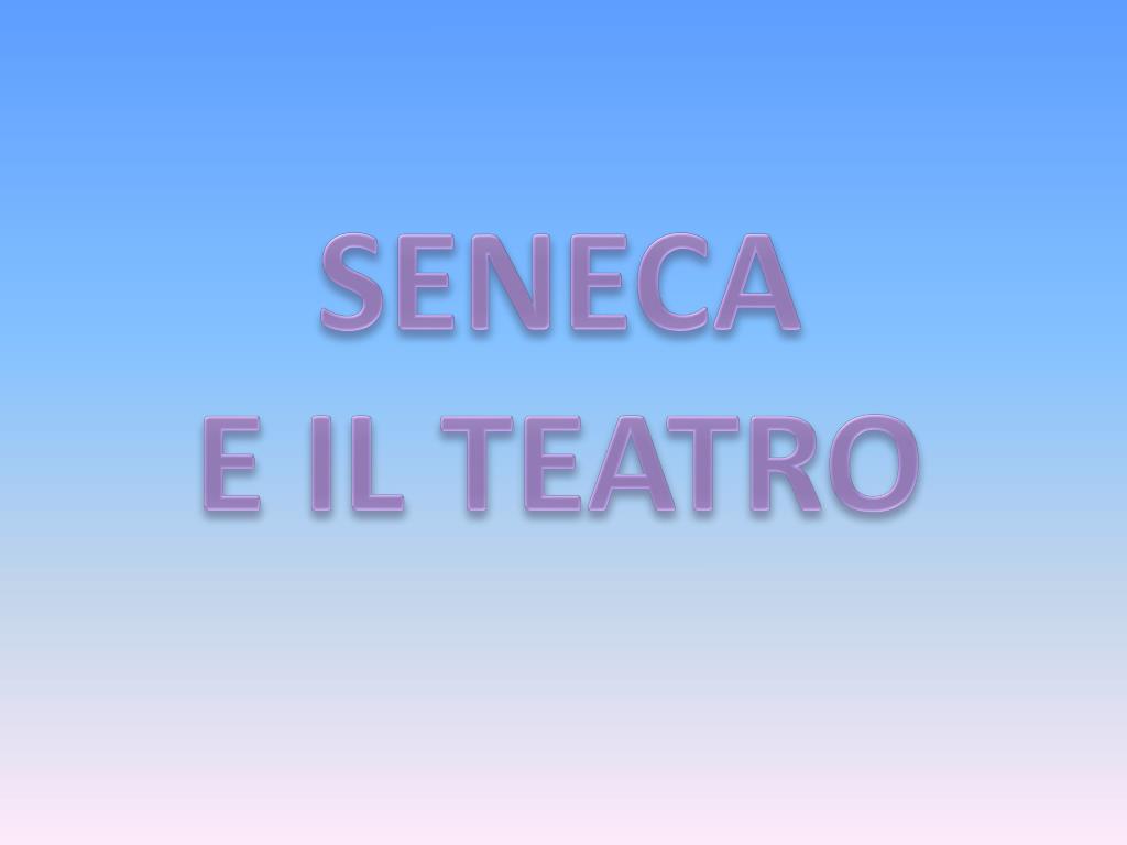 PPT - SENECA E IL TEATRO PowerPoint Presentation - ID:3082099