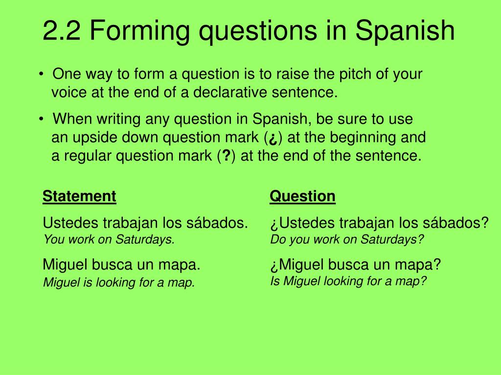 PPT ANTE TODO There Are Three Basic Ways To Ask Questions In Spanish 