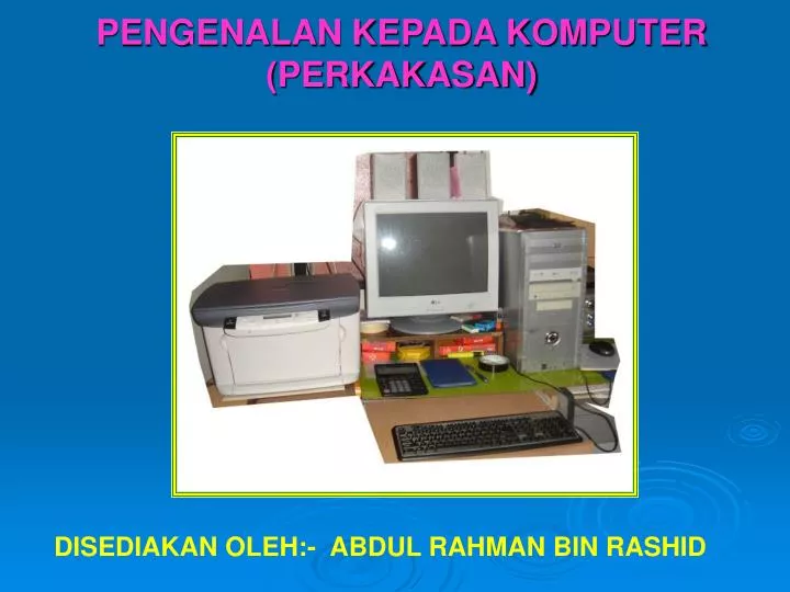 PPT PENGENALAN  KEPADA KOMPUTER  PERKAKASAN PowerPoint 