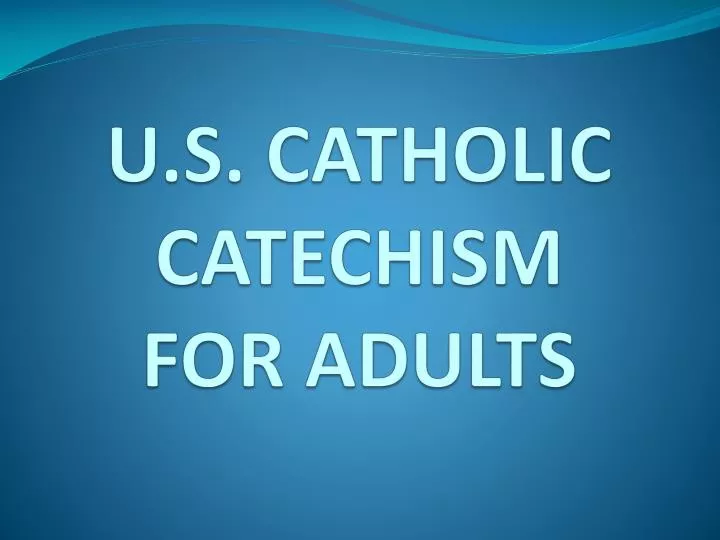 PPT U.S. CATHOLIC CATECHISM FOR ADULTS PowerPoint Presentation ID