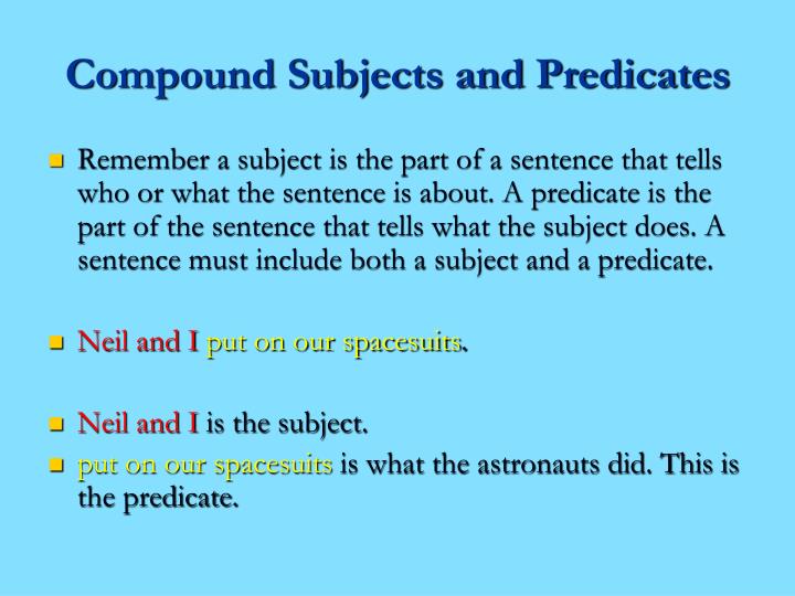 compound subjects and predicates English sentence structure allows for both compound subjects -- more than one subject described by a single predicate -- and also for compound predicates, in which multiple predicates refer to one or. compound subjects and predicates English sentence structure allows for both compound subjects -- more than one subject described by a single predicate -- and also for compound predicates, in which multiple predicates refer to one or.