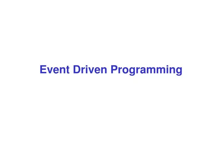 PPT - Event Driven Programming PowerPoint Presentation, free download ...