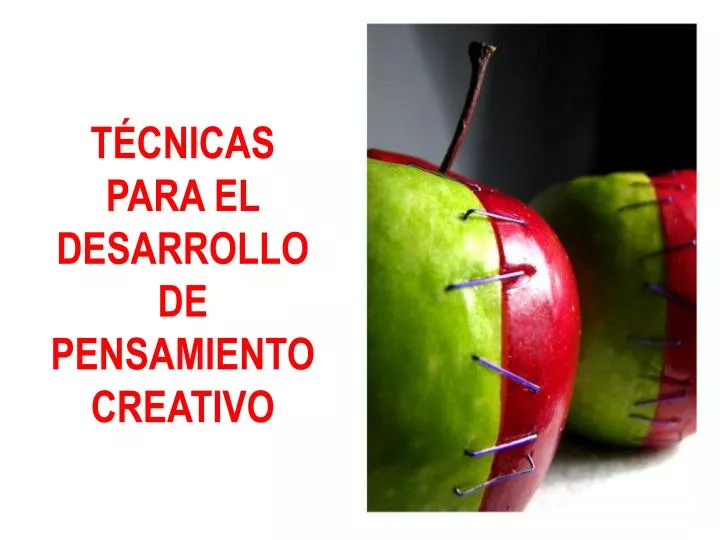 PPT TÉCNICAS PARA EL DESARROLLO DE PENSAMIENTO CREATIVO