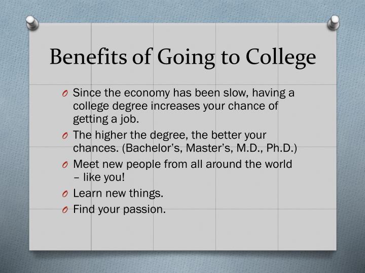 essay on benefits of going to college Find out about the benefits of good college essay get help in writing college essay, check out tips, outline and style guidelines download free samples. essay on benefits of going to college Find out about the benefits of good college essay get help in writing college essay, check out tips, outline and style guidelines download free samples.