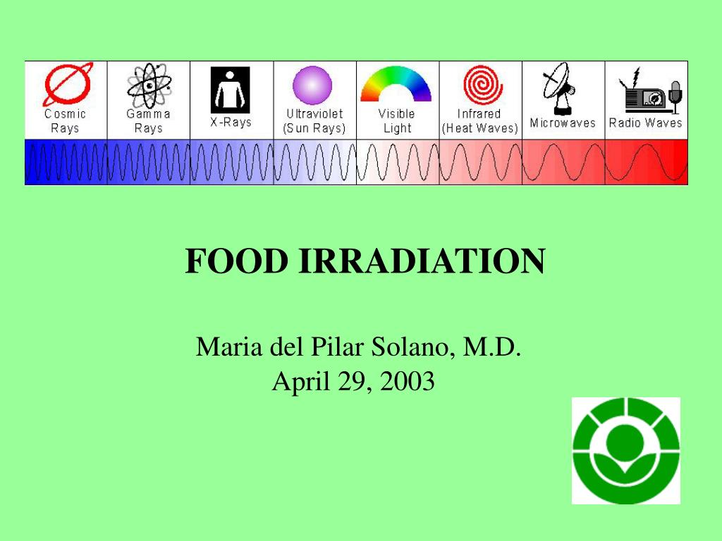 PPT - FOOD IRRADIATION Maria del Pilar Solano, M.D. April 29, 2003  PowerPoint Presentation - ID:3101928