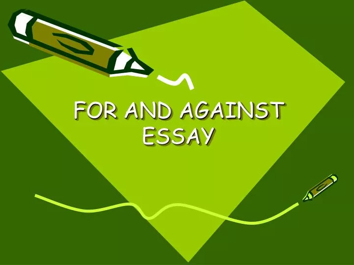 for and against essay ppt