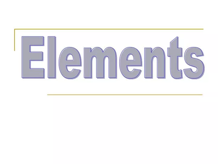 PPT - Elements PowerPoint Presentation, Free Download - ID:3103890