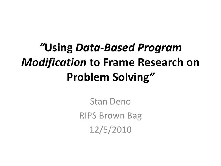 PPT “ Using DataBased Program Modification to Frame Research on