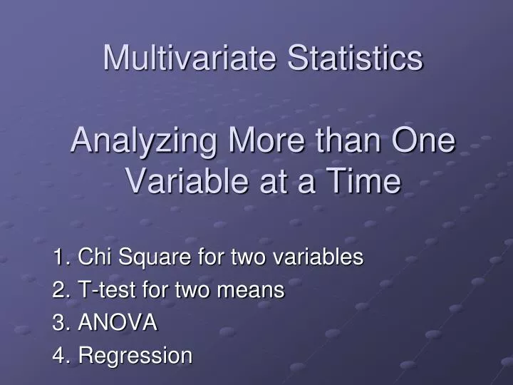 PPT - Multivariate Statistics Analyzing More than One Variable at a ...