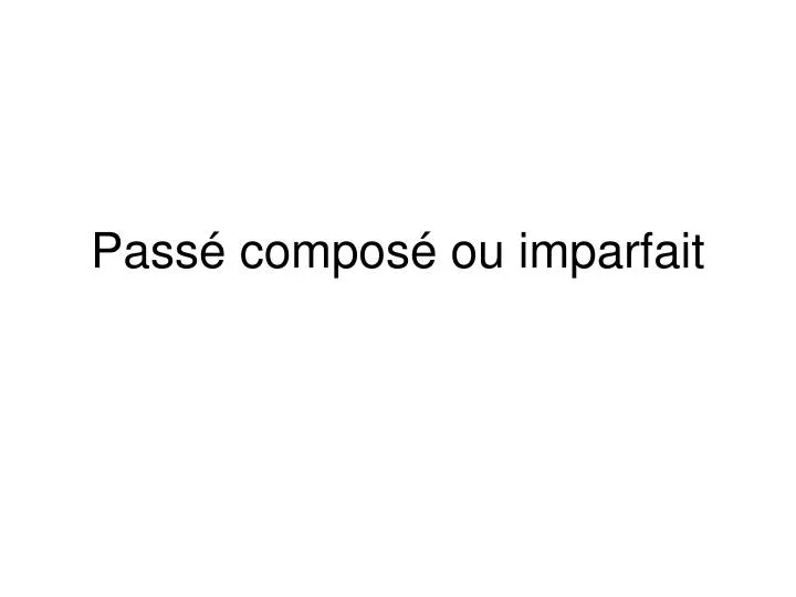 PPT Pass Compos Ou Imparfait PowerPoint Presentation Free Download