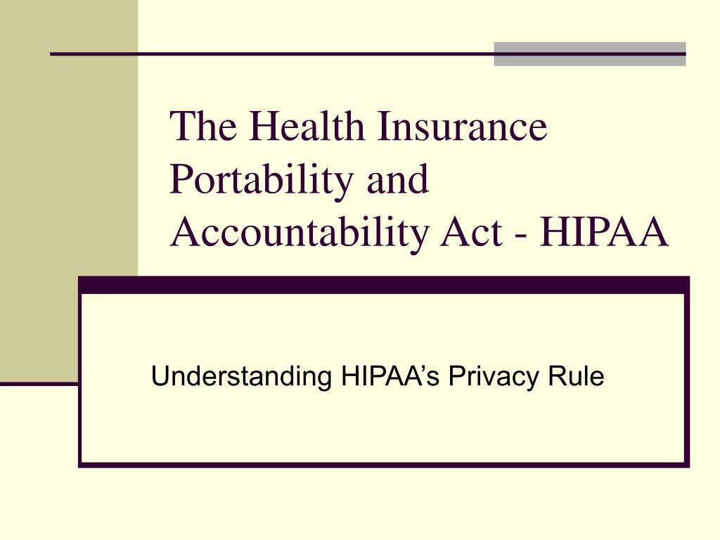 Ppt The Health Insurance Portability And Accountability Act Hipaa Powerpoint Presentation Id 3116046