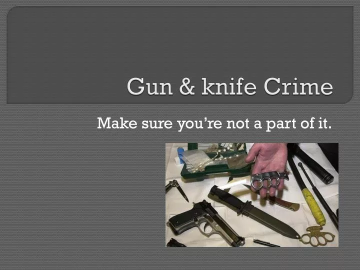 PPT Gun & knife Crime PowerPoint Presentation, free download ID3116228