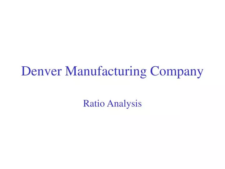 PPT Denver Manufacturing Company PowerPoint Presentation, free