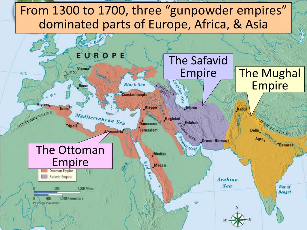 PPT From 1300 to 1700, three “gunpowder empires” dominated parts of