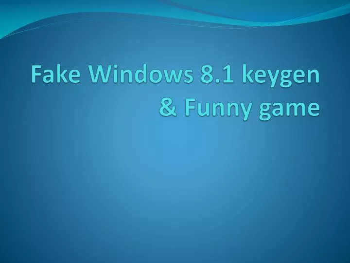 Ppt Fake Windows 8 1 Keygen Funny Game Powerpoint Presentation Id Ppt Fake Windows 8 1 Keygen Funny Game Powerpoint Presentation Id