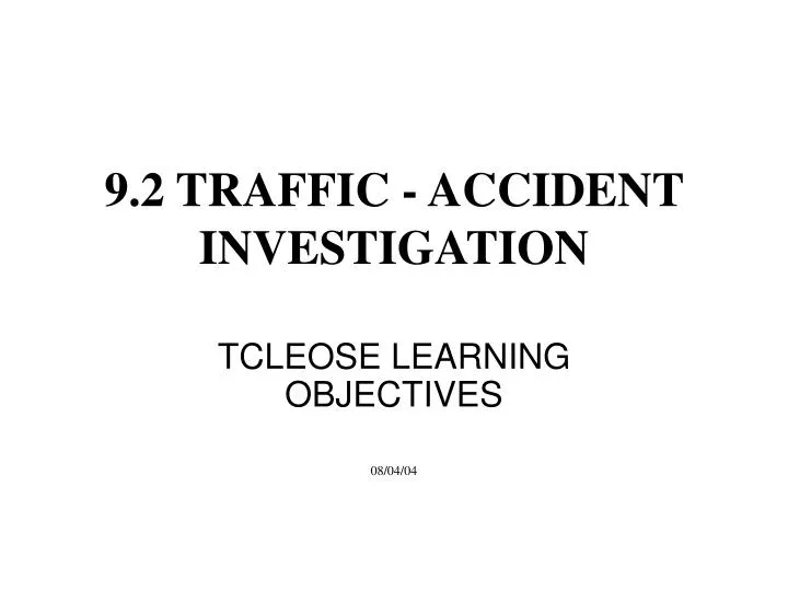 PPT 9.2 TRAFFIC ACCIDENT INVESTIGATION PowerPoint Presentation