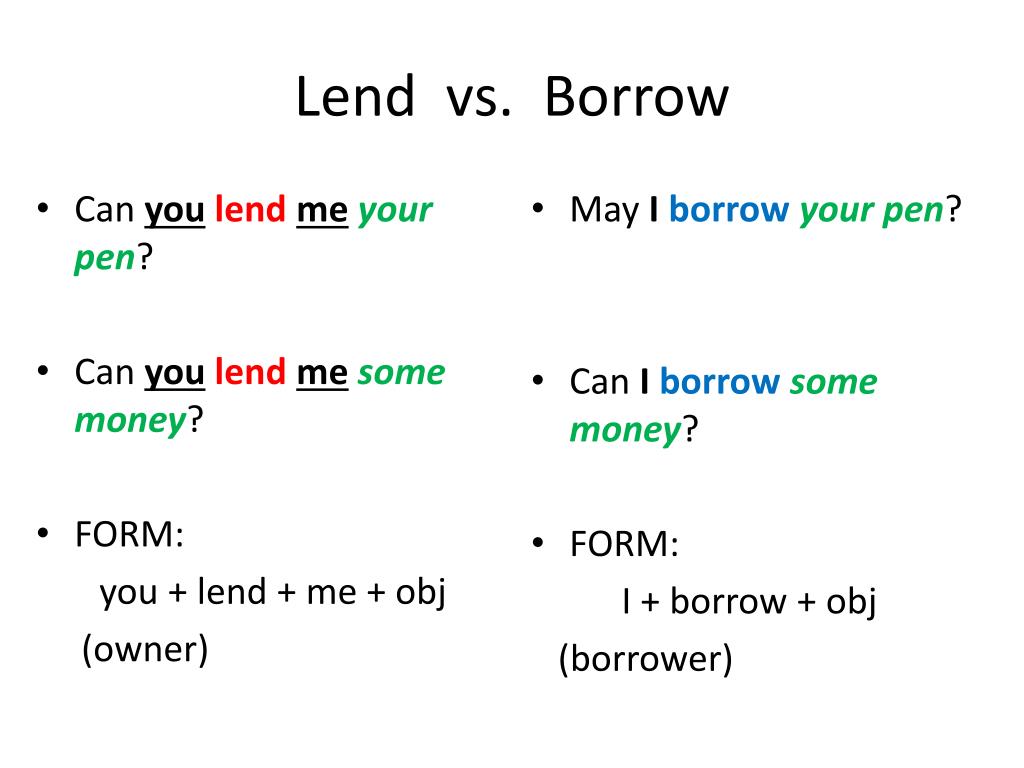 Can i borrow pen. Модальный глагол carry. Модальный глагол Run. Предложения с Borrow и lend. Lent Borrowed разница.