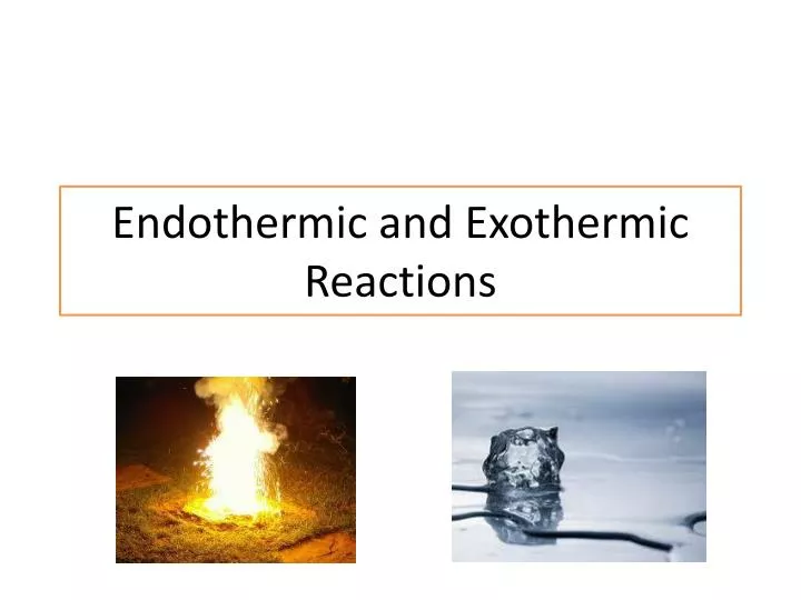PPT - Endothermic and Exothermic Reactions PowerPoint Presentation ...