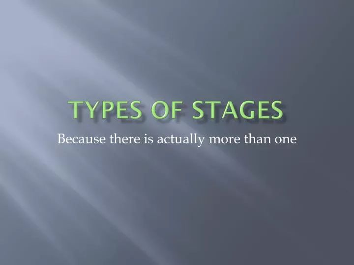 PPT - Types of Stages PowerPoint Presentation, free download - ID:3131982