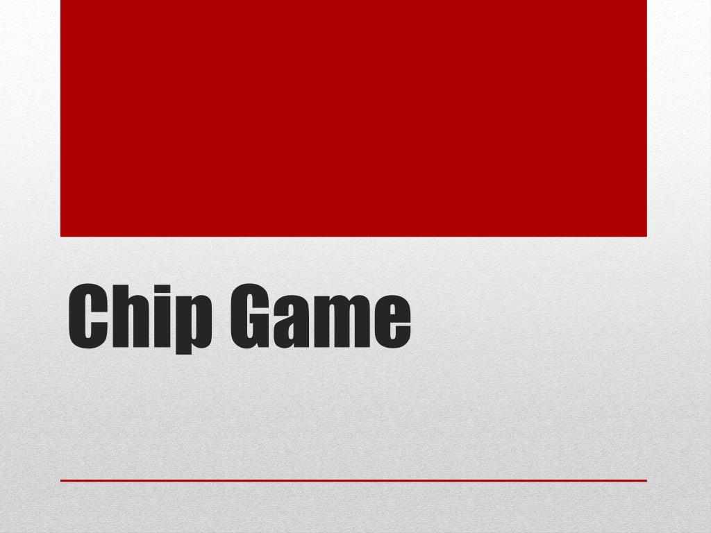 PPT Chip Game PowerPoint Presentation, free download ID3132796