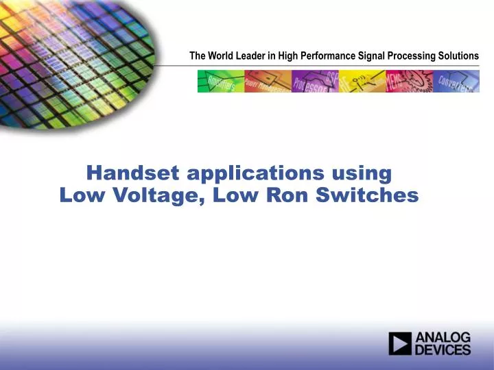 handset applications using low voltage low ron switches n.