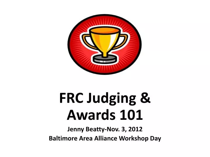 frc judging awards 101 jenny beatty nov 3 2012 baltimore area alliance workshop day n.