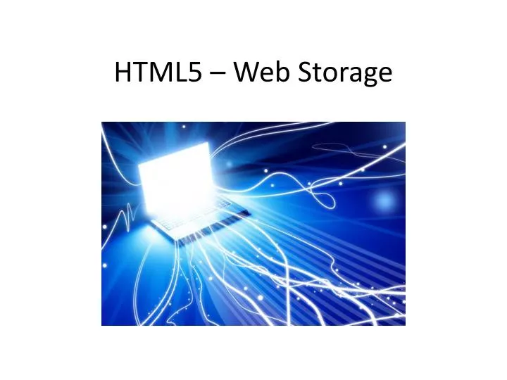 PPT - HTML5 – Web Storage PowerPoint Presentation, Free Download - ID ...