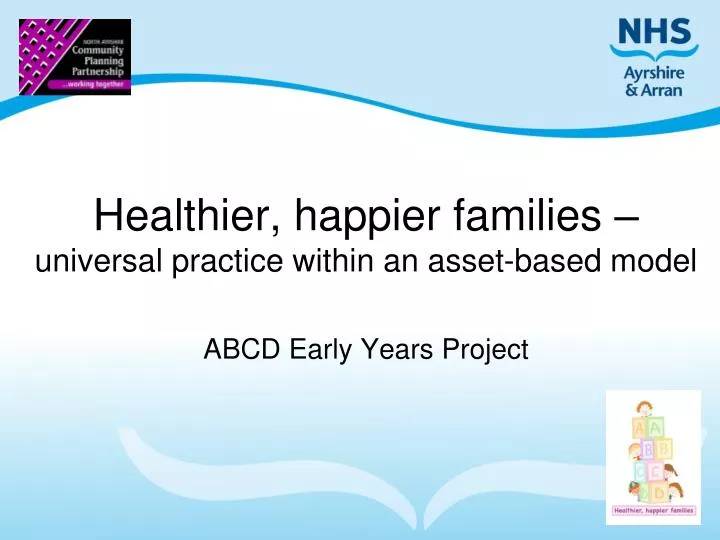 healthier happier families universal practice within an asset based model abcd early years project n.