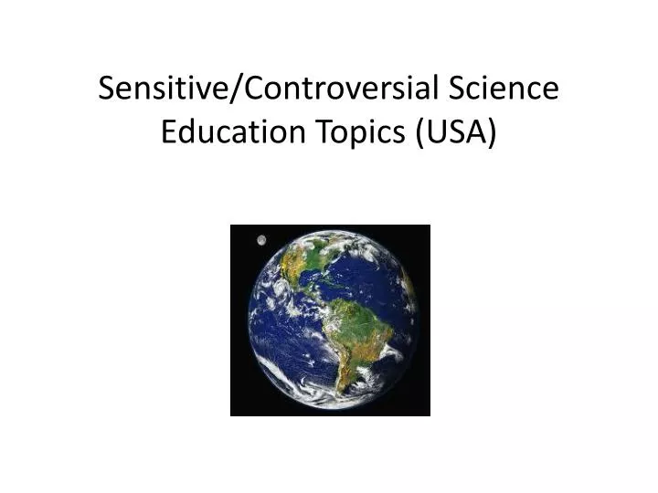 PPT Sensitive/Controversial Science Education Topics (USA) PowerPoint
