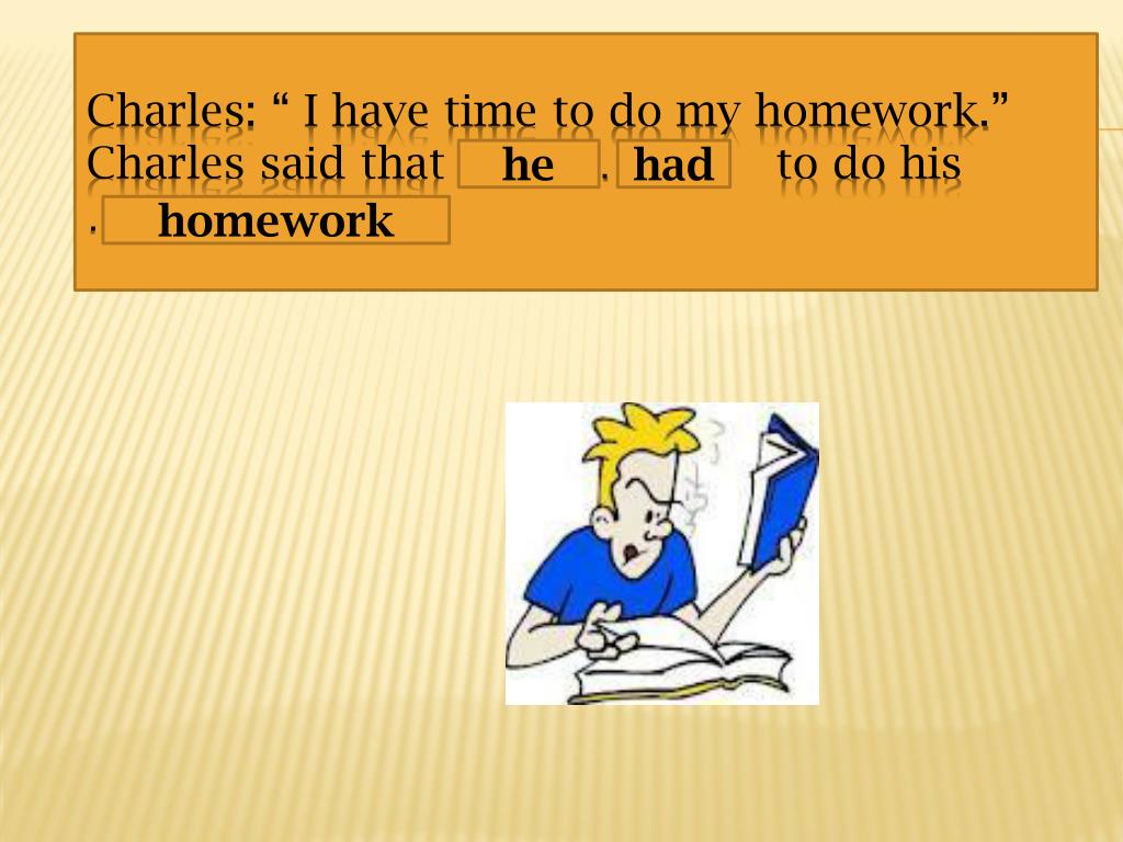charles said i didn't have time to do my homework
