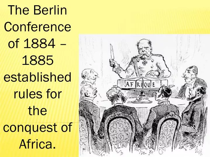Ppt The Berlin Conference Of 14 15 Established Rules For The Conquest Of Africa Powerpoint Presentation Id