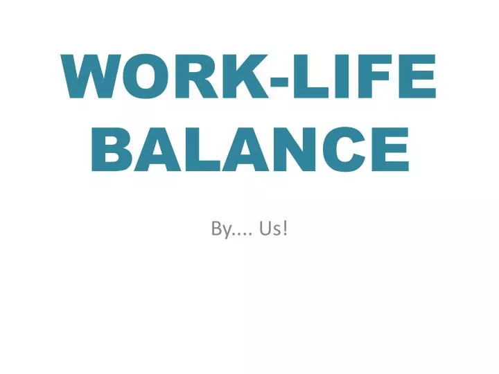 PPT - WORK-LIFE BALANCE PowerPoint Presentation, free download - ID:3145202