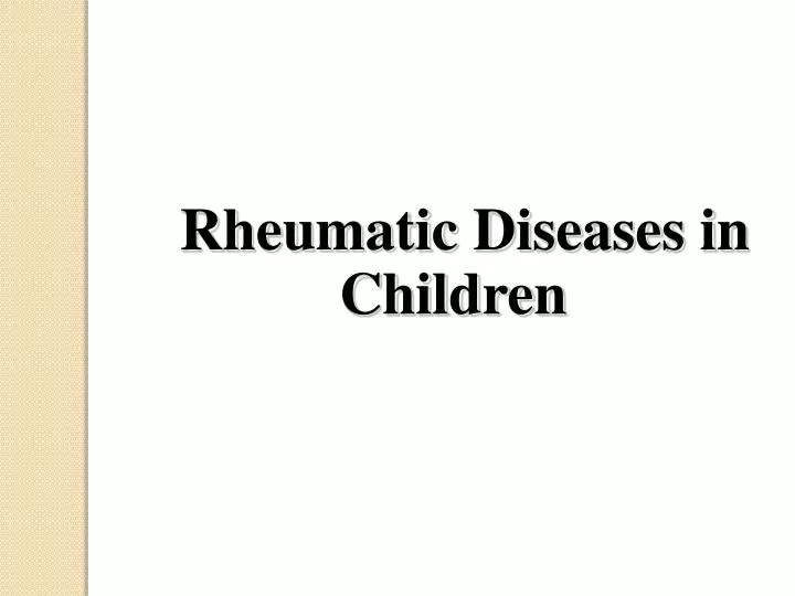 PPT - Rheumatic Diseases in Children PowerPoint ...