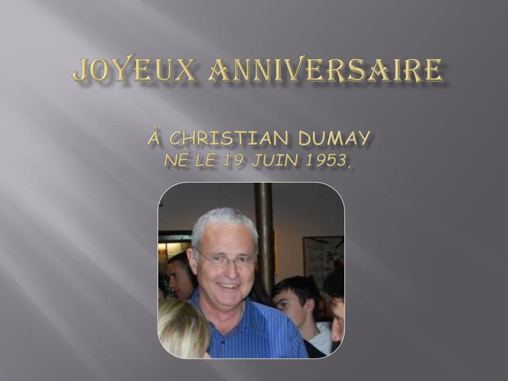 Ppt Joyeux Anniversaire A Christian Dumay Ne Le 19 Juin 1953 Powerpoint Presentation Id Ppt Joyeux Anniversaire A Christian Dumay Ne Le 19 Juin 1953 Powerpoint Presentation Id