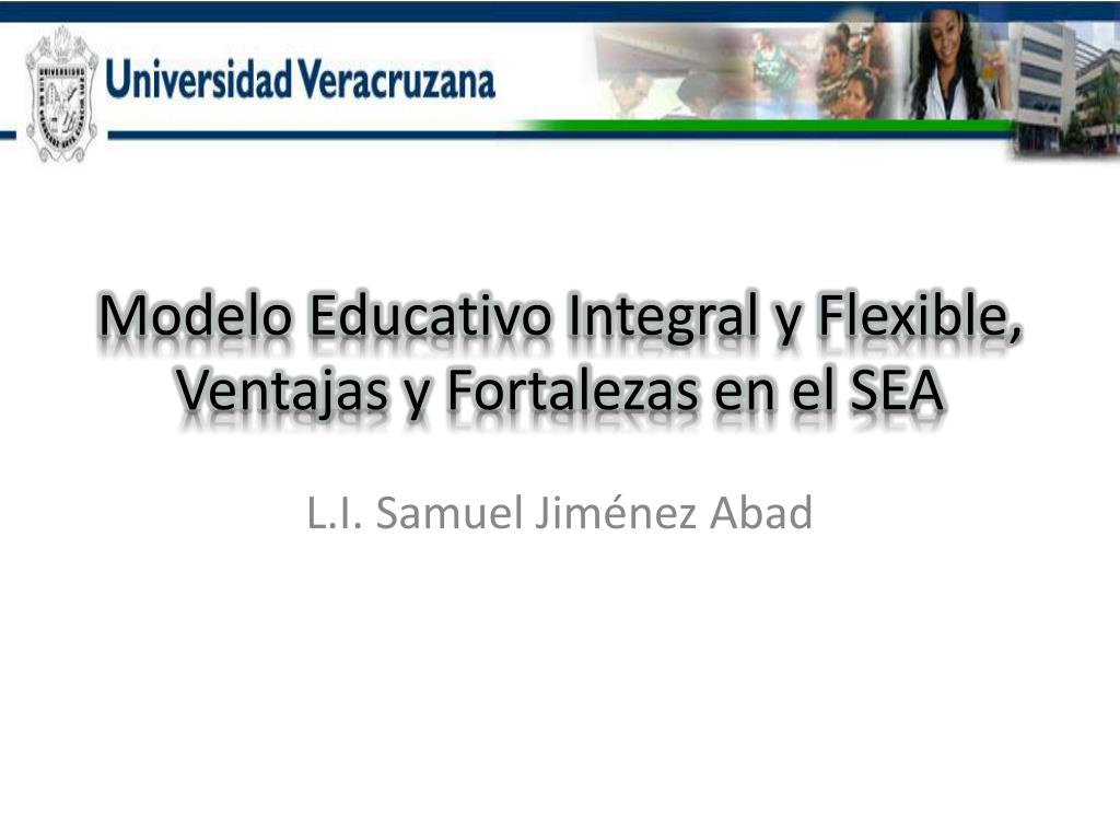 PPT - Modelo Educativo Integral y Flexible, Ventajas y Fortalezas en el SEA  PowerPoint Presentation - ID:3152179